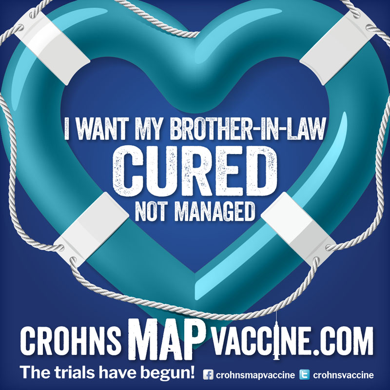 Crohn's MAP Vaccine Facebook Campaign - I want my BROTHER-IN-LAW to be cured not managed