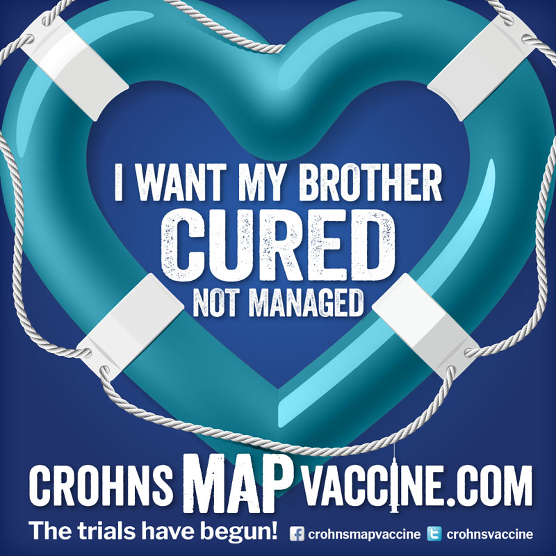 Crohn's MAP Vaccine Facebook Campaign - I want my BROTHER to be cured not managed
